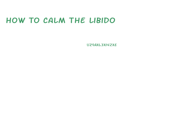 How To Calm The Libido