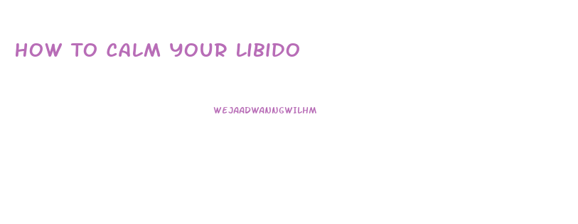 How To Calm Your Libido