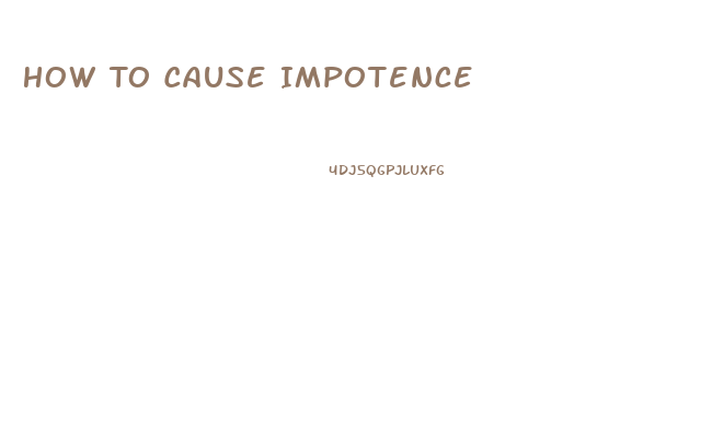 How To Cause Impotence