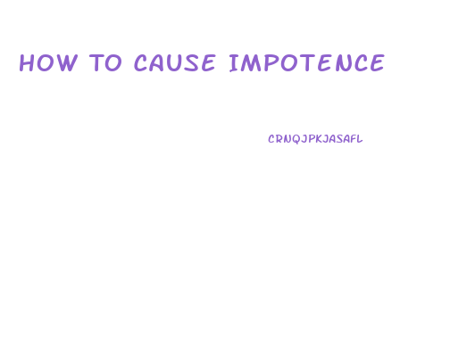 How To Cause Impotence