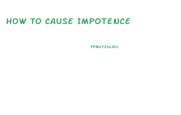 How To Cause Impotence