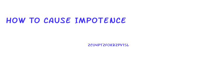 How To Cause Impotence