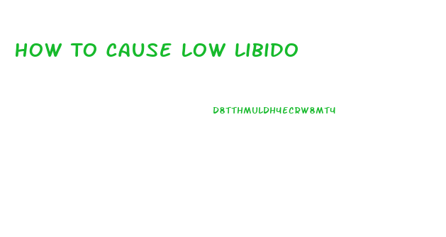 How To Cause Low Libido