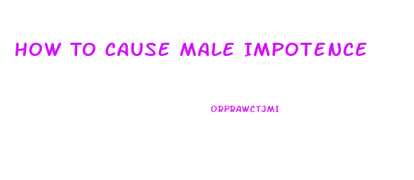 How To Cause Male Impotence