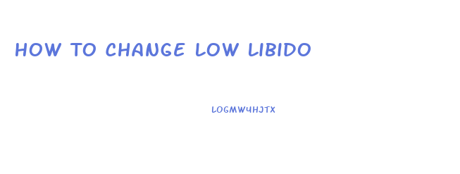 How To Change Low Libido