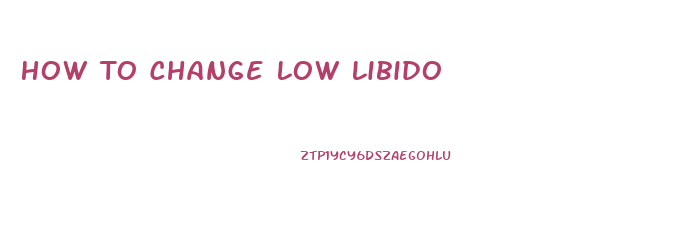 How To Change Low Libido