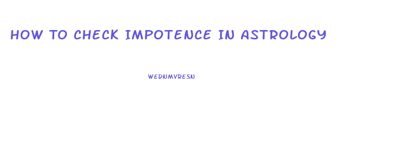How To Check Impotence In Astrology