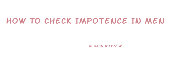 How To Check Impotence In Men