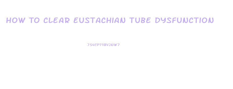 How To Clear Eustachian Tube Dysfunction