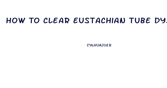 How To Clear Eustachian Tube Dysfunction