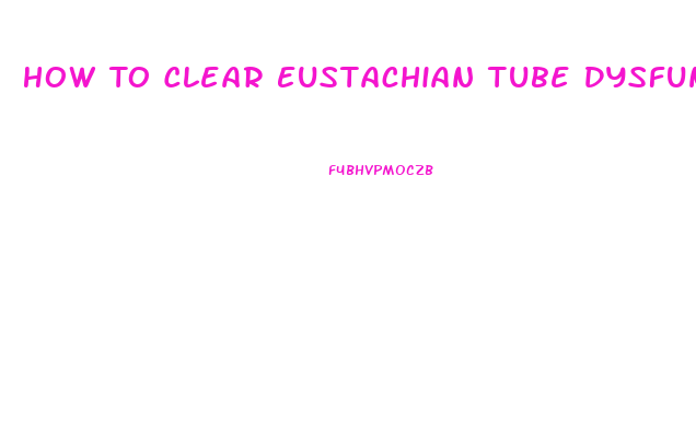 How To Clear Eustachian Tube Dysfunction