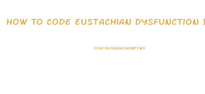 How To Code Eustachian Dysfunction Icd 10