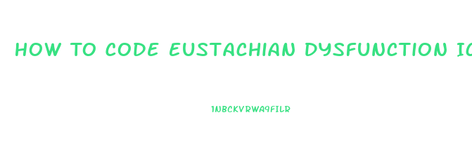 How To Code Eustachian Dysfunction Icd 10