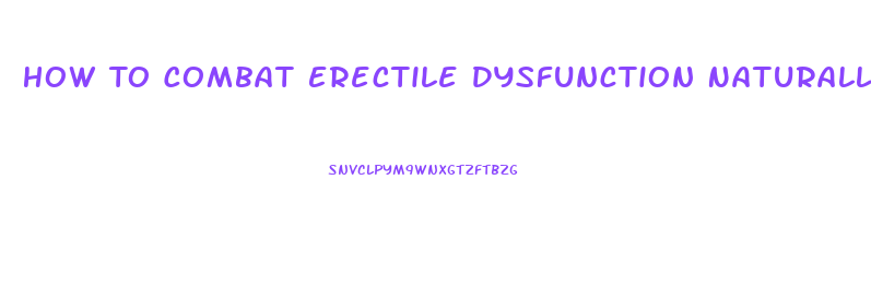 How To Combat Erectile Dysfunction Naturally