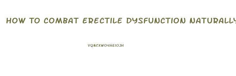 How To Combat Erectile Dysfunction Naturally