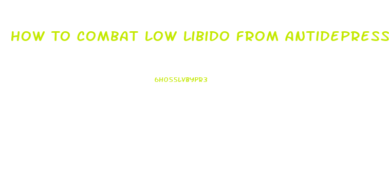 How To Combat Low Libido From Antidepressants