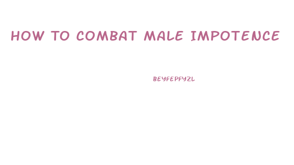 How To Combat Male Impotence