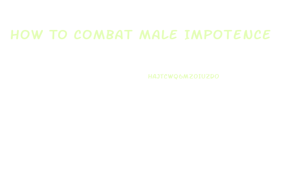 How To Combat Male Impotence