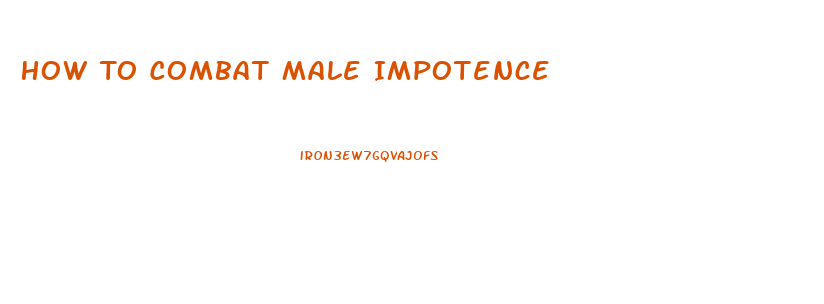 How To Combat Male Impotence