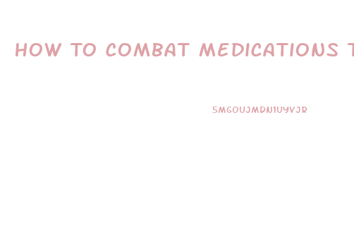 How To Combat Medications That Lower Sex Drive