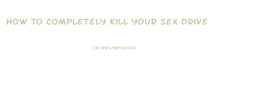 How To Completely Kill Your Sex Drive