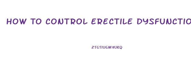 How To Control Erectile Dysfunction