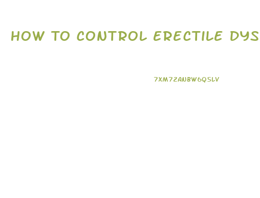 How To Control Erectile Dysfunction Naturally