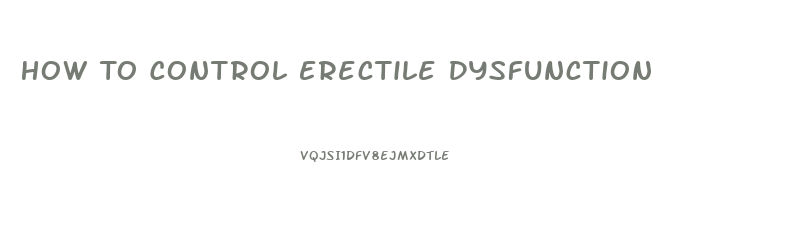 How To Control Erectile Dysfunction