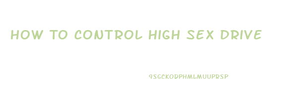 How To Control High Sex Drive