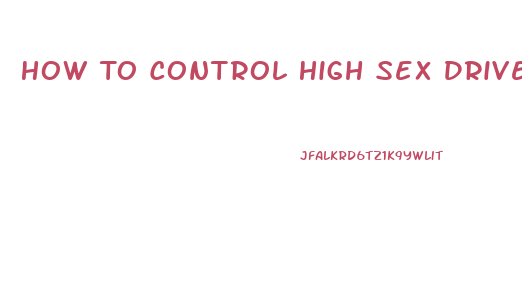 How To Control High Sex Drive