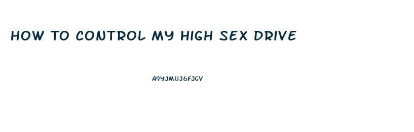 How To Control My High Sex Drive