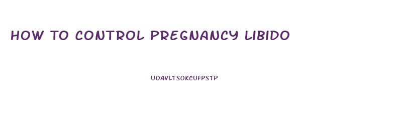 How To Control Pregnancy Libido