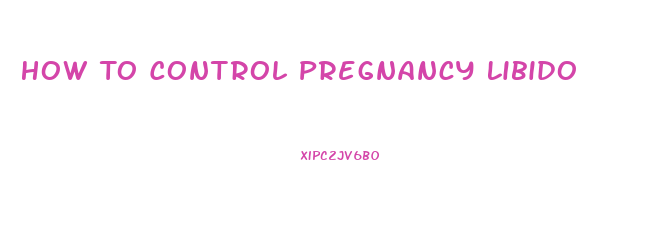 How To Control Pregnancy Libido