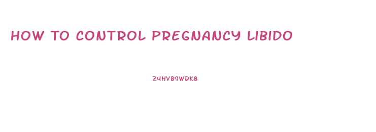 How To Control Pregnancy Libido
