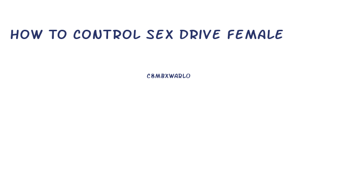 How To Control Sex Drive Female