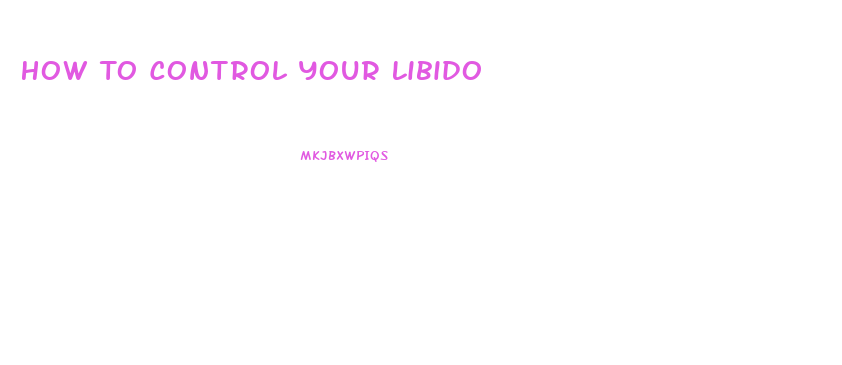 How To Control Your Libido