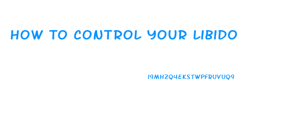 How To Control Your Libido