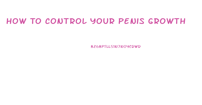 How To Control Your Penis Growth