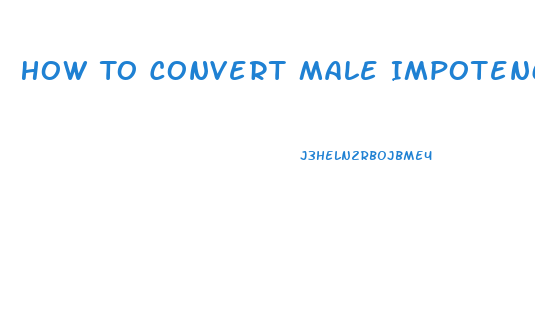 How To Convert Male Impotence