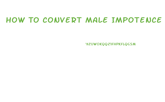 How To Convert Male Impotence