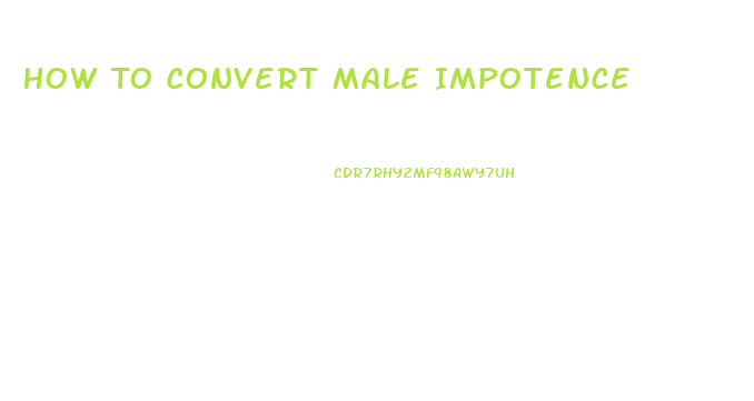 How To Convert Male Impotence