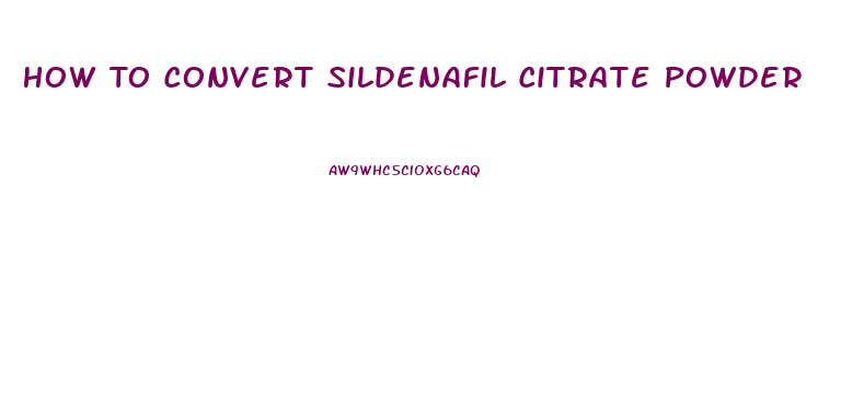 How To Convert Sildenafil Citrate Powder