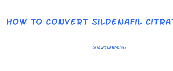 How To Convert Sildenafil Citrate Powder