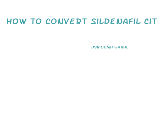 How To Convert Sildenafil Citrate Powder