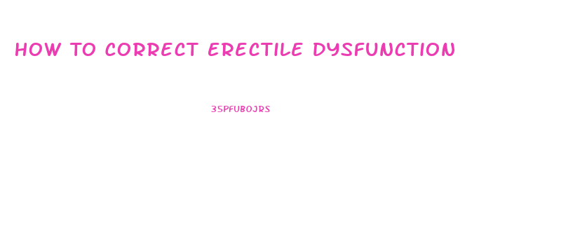 How To Correct Erectile Dysfunction