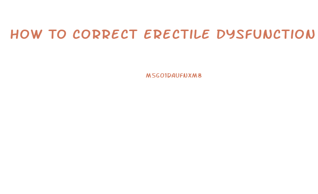 How To Correct Erectile Dysfunction