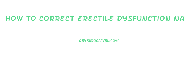 How To Correct Erectile Dysfunction Naturally