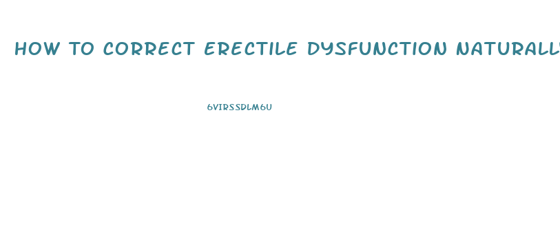 How To Correct Erectile Dysfunction Naturally