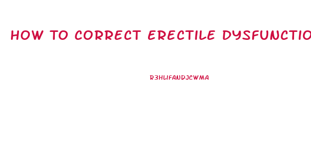 How To Correct Erectile Dysfunction Naturally