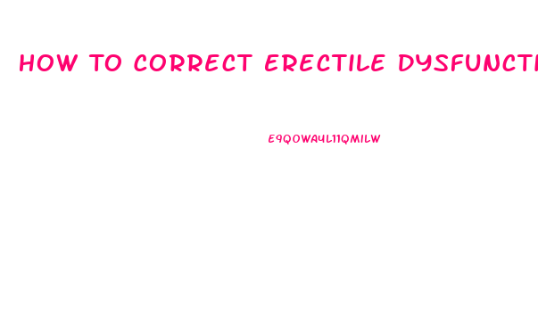 How To Correct Erectile Dysfunction Naturally